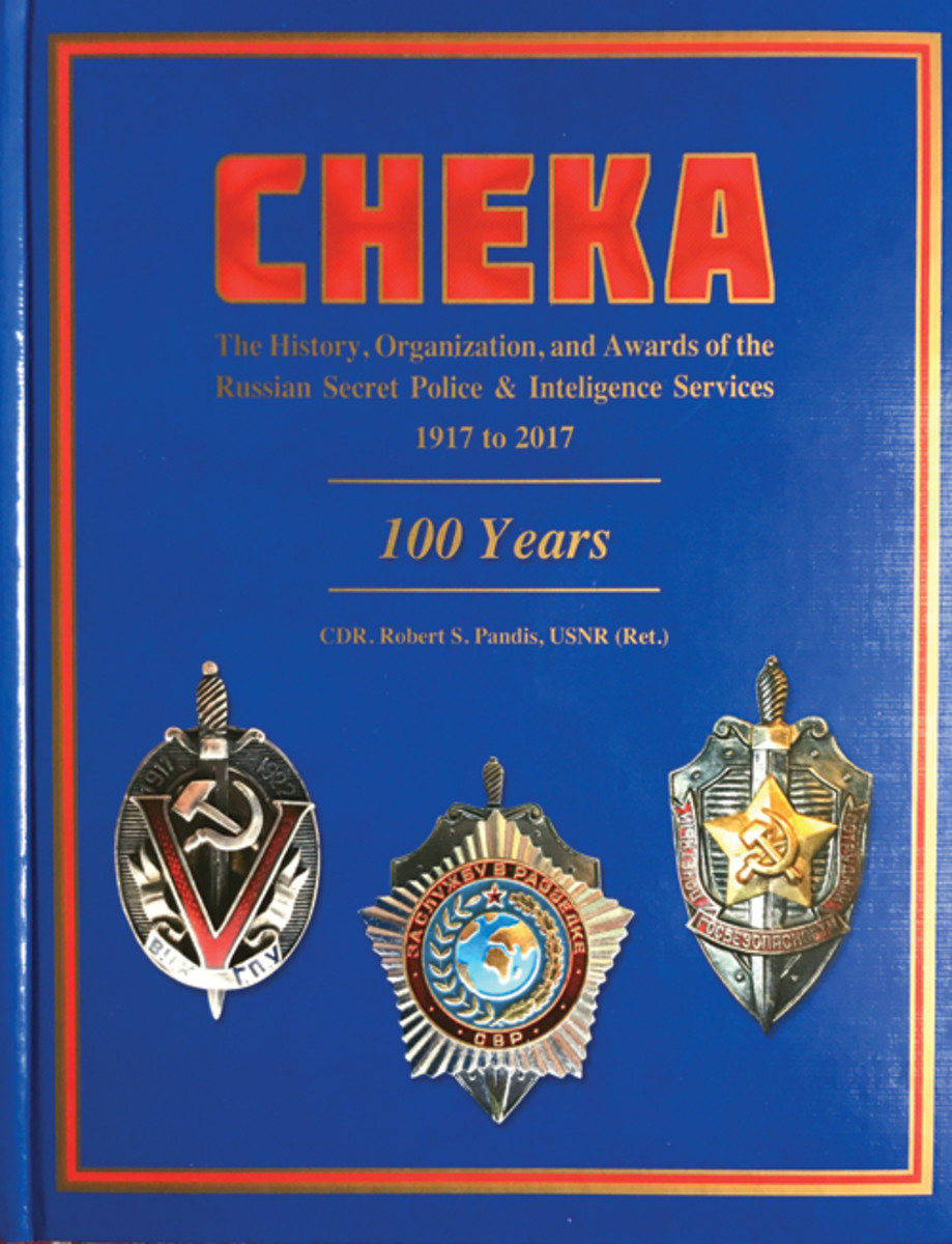 CHEKA: The History, Organization and Awards of the Russian Secret Police & Intelligence Services, 1917-2017, by by Robert S. Pandis, USNR (Ret.). ISBN: 978-1-5323-4940-9, Imperial House Antiques, St. Petersburg, FL 33706; A6jock@yahoo.com; www.imperialhouseantiques.com. Hardcover, 428 pp, fully illustrated in color, 2017, $95.00)