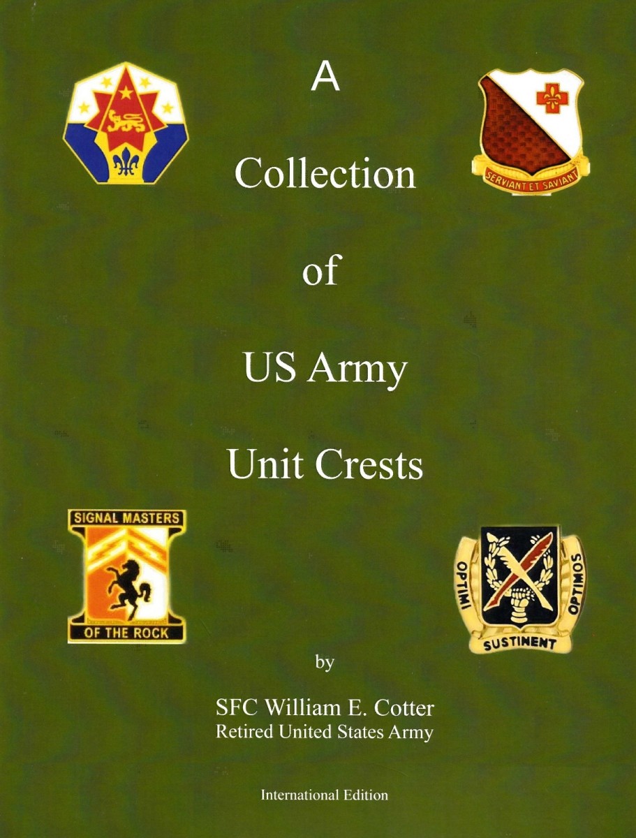 A Collection of US Army Unit Crests, by SFC William E. Cotter, Ret.